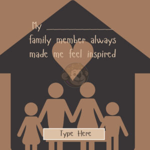 My family member always made me feel inspired