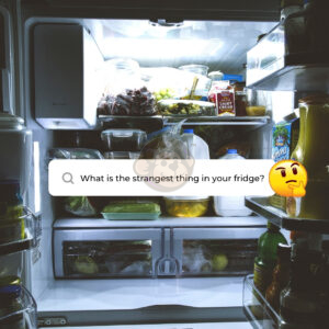 What is the strangest thing in your fridge?