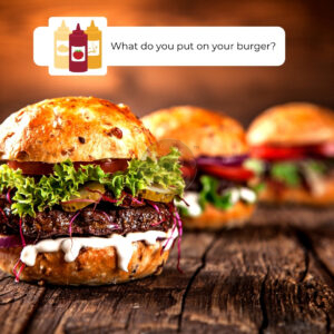 What do you put on your burger?