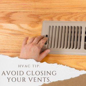 HVAC Tip: Avoid closing your vents