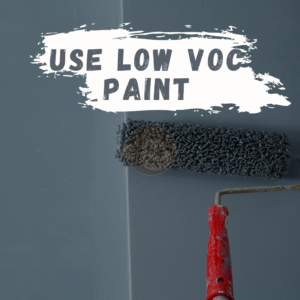 Use Low VOC Paint