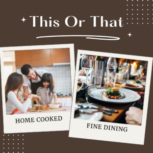 home cooked meal or fine dining